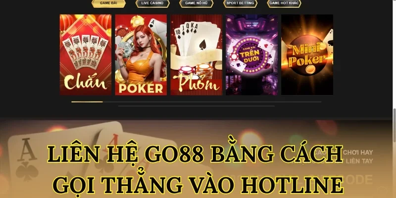 Liên hệ Go88 bằng cách gọi thẳng vào hotline