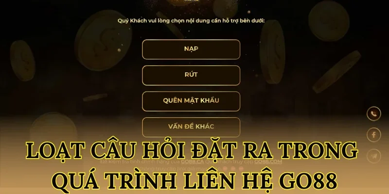 Loạt câu hỏi đặt ra trong quá trình liên hệ Go88